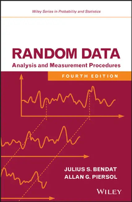 Random Data: Analysis and Measurement Procedures by Julius S. Bendat