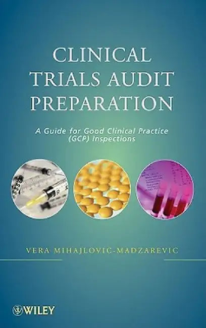 Clinical Trials Audit Preparation: A Guide for Good Clinical Practice (GCP) Inspections by Vera Mihajlovic-Madzarevic