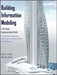 Building Information Modeling: A Strategic Implementation Guide for Architects, Engineers, Constructors, and Real Estate Asset Managers by Dana K. Smith