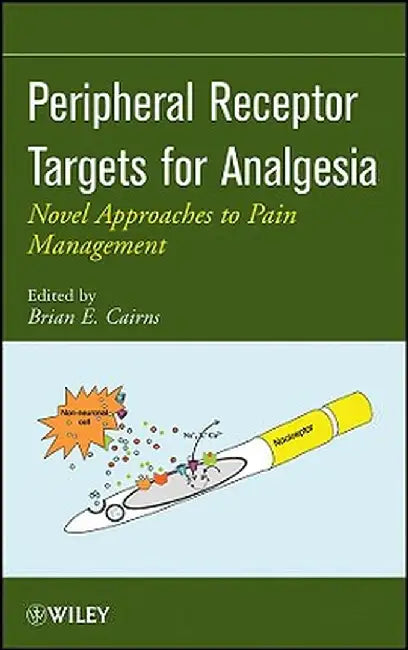 Peripheral Receptor Targets for Analgesia: Novel Approaches to Pain Management by Brian E. Cairns