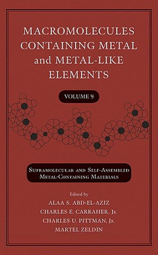 Macromolecules Containing Metal and Metal-Like Elements, Volume 9: Supramolecular and Self-Assembled Metal-Containing Materials by Alaa S. Abd-El-Aziz