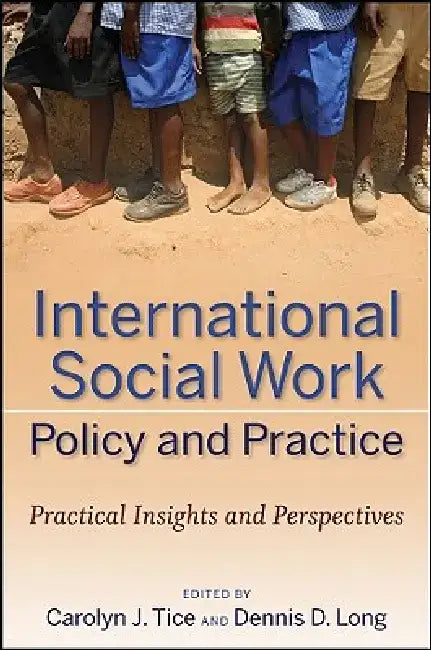 International Social Work Policy and Practice: Practical Insights and Perspectives by Carolyn J. Tice