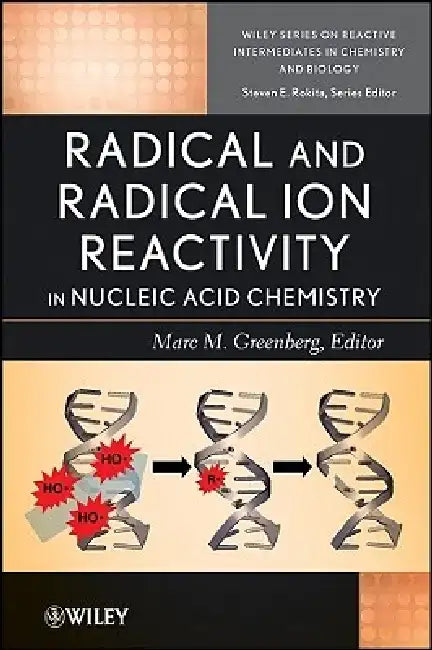 Radical and Radical Ion Reactivity in Nucleic Acid Chemistry by Michael D. Greenberg