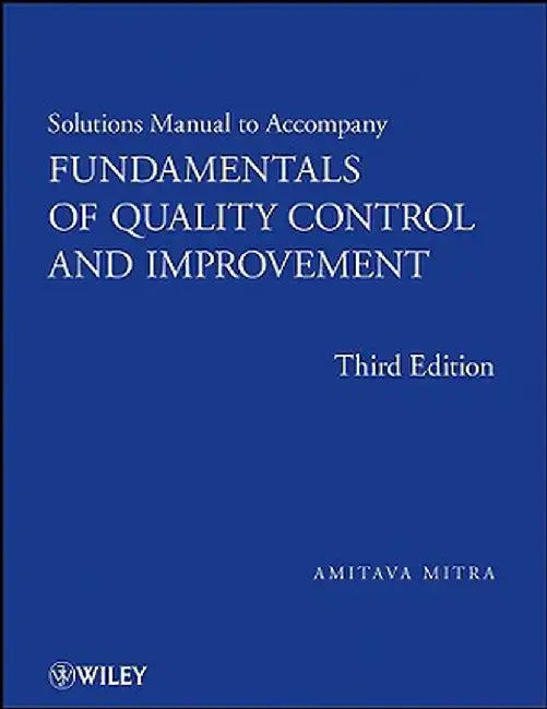 Fundamentals of Quality Control and Improvement, Solutions Manual by Amitava Mitra