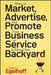 How to Market, Advertise and Promote Your Business or Service in Your Own Backyard by Tom C. Egelhoff