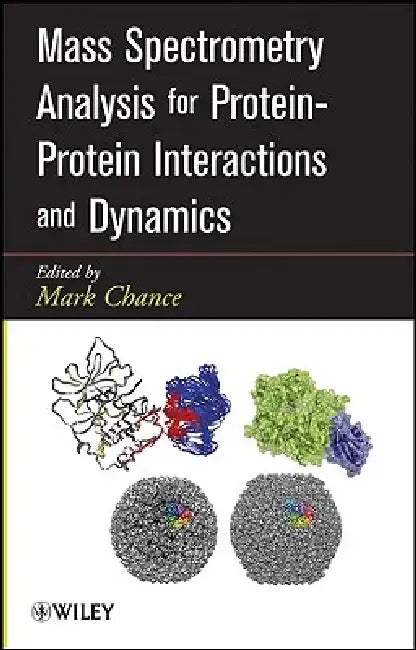 Mass Spectrometry Analysis for Protein-Protein Interactions and Dynamics by M. Chance