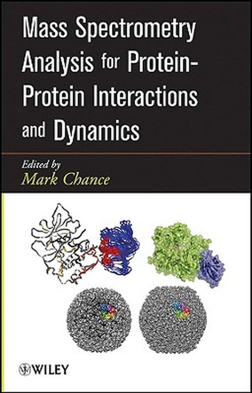 Mass Spectrometry Analysis for Protein-Protein Interactions and Dynamics by M. Chance
