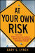 At Your Own Risk: How the Risk-Conscious Culture Meets the Challenge of Business Change by Gary S. Lynch