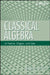 Classical Algebra: Its Nature, Origins, and Uses by Roger L. Cooke