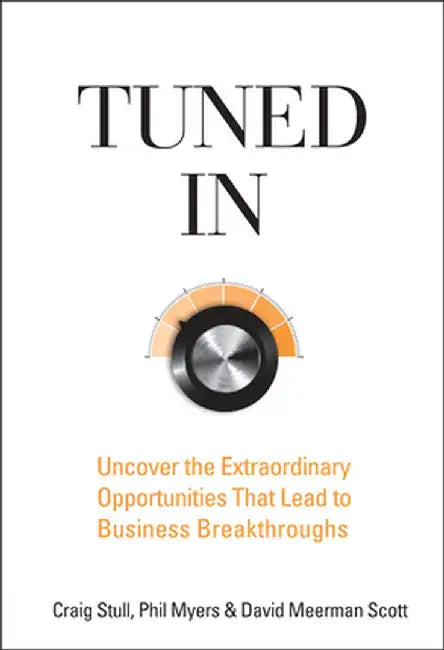 Tuned in: Uncover the Extraordinary Opportunities That Lead to Business Breakthroughs by Craig Stull