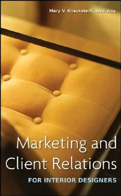 Marketing and Client Relations for Interior Designers by Mary V. Knackstedt