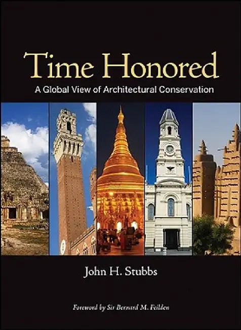 Time Honored: A Global View of Architectural Conservation by John H. Stubbs