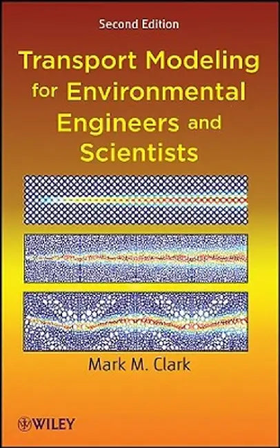 Transport Modeling for Environmental Engineers and Scientists by Mark M. Clark