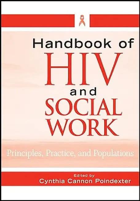 Handbook of HIV and Social Work: Principles, Practice, and Populations by Cynthia Cannon Poindexter