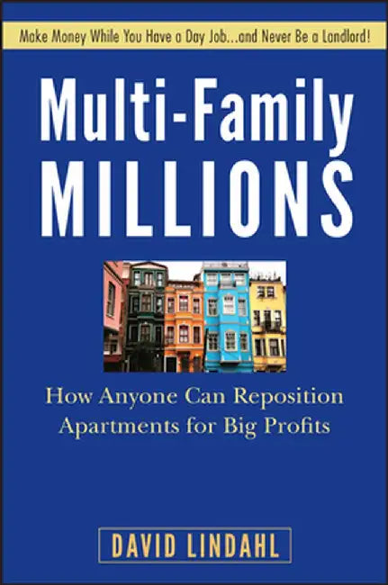 Multi-Family Millions: How Anyone Can Reposition Apartments for Big Profits by David Lindahl