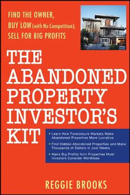 The Abandoned Property Investor's Kit: Find the Owner, Buy Low (with No Competition), Sell for Big Profits by Reggie Brooks