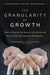 The Granularity of Growth: How to Identify the Sources of Growth and Drive Enduring Company Performance by Patrick Viguerie