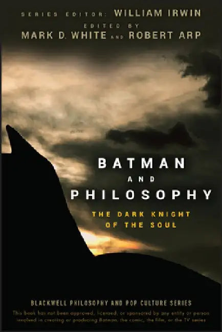 Batman and Philosophy: The Dark Knight of the Soul by William Irwin