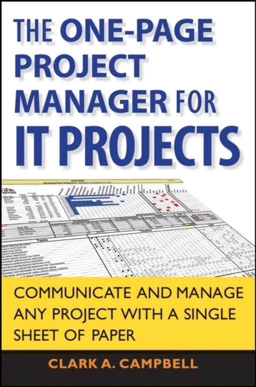 One-Page Project Manager For It Projects: Communicate and Manage Any Project with a Single Sheet of Paper by Clark A. Campbell