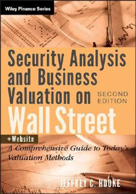 Security Analysis and Business Valuation on Wall Street, + Companion Web Site: A Comprehensive Guide to Today's Valuation Methods by Jeffrey C. Hooke