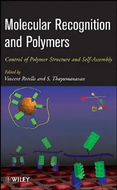 Molecular Recognition and Polymers: Control of Polymer Structure and Self-Assembly by Vincent Rotello