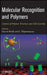 Molecular Recognition and Polymers: Control of Polymer Structure and Self-Assembly by Vincent Rotello