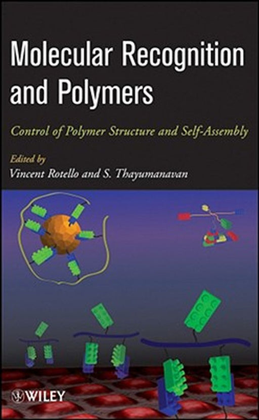 Molecular Recognition and Polymers: Control of Polymer Structure and Self-Assembly by Vincent Rotello
