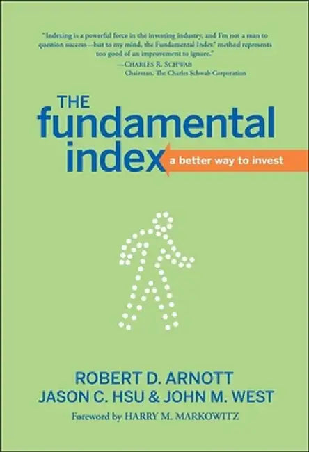 The Fundamental Index: A Better Way to Invest by Robert D. Arnott