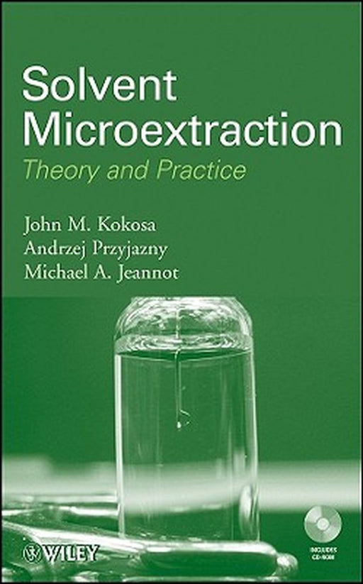 Solvent Microextraction: Theory and Practice [With CDROM] by John M. Kokosa