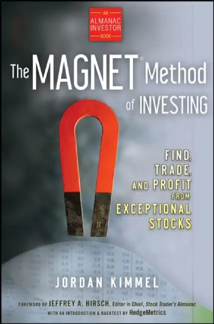 The Magnet Method Of Investing: Find, Trade, and Profit From Exceptional Stocks by Jordan L. Kimmel, Jeffrey A. Hirsch