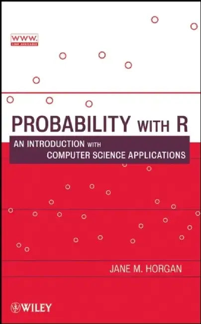 Probability with R: An Introduction with Computer Science Applications by Jane M. Horgan