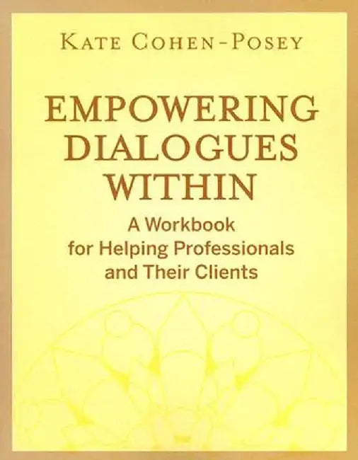 Empowering Dialogues Within: A Workbook for Helping Professionals and Their Clients by Kate Cohen-Posey