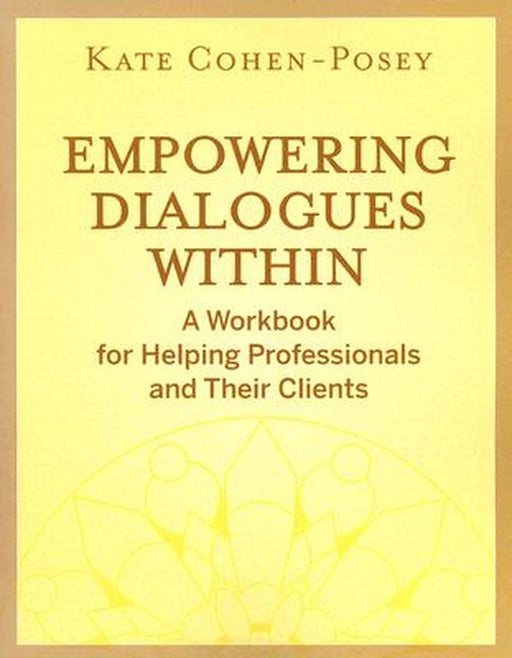 Empowering Dialogues Within: A Workbook for Helping Professionals and Their Clients by Kate Cohen-Posey