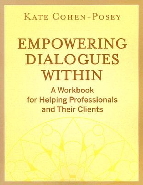 Empowering Dialogues Within: A Workbook for Helping Professionals and Their Clients by Kate Cohen-Posey