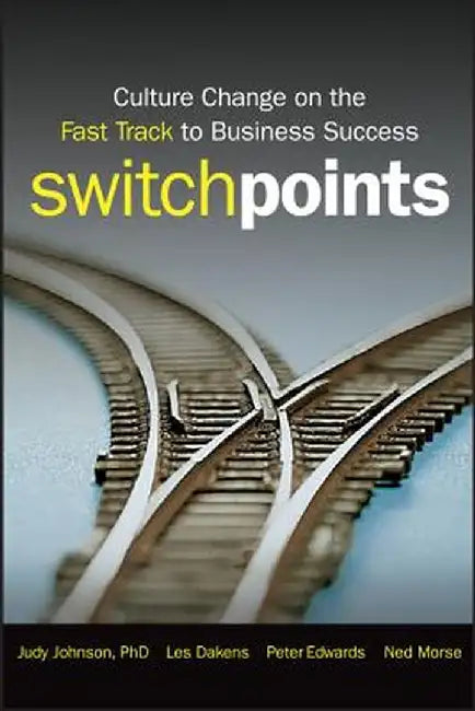 SwitchPoints: Culture Change on the Fast Track to Business Success by Judy Johnson