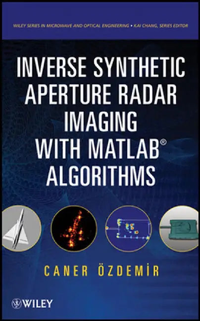 Inverse Synthetic Aperture Radar Imaging with MATLAB Algorithms by Caner Ozdemir