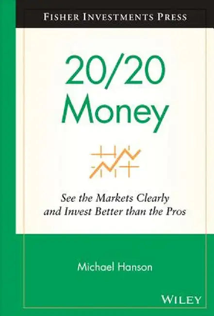 20/20 Money: See the Markets Clearly and Invest Better Than the Pros by Michael Hanson