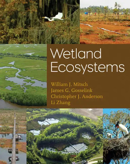 Wetland Ecosystems by William J. Mitsch