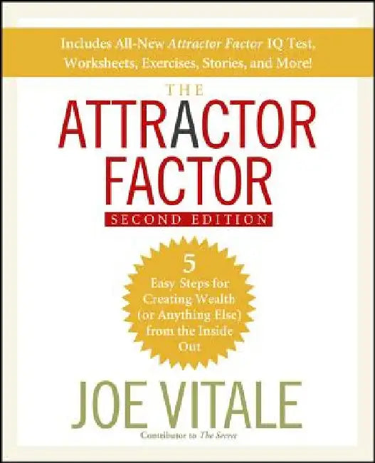 The Attractor Factor: 5 Easy Steps for Creating Wealth (or Anything Else) from the Inside Out by Joe Vitale