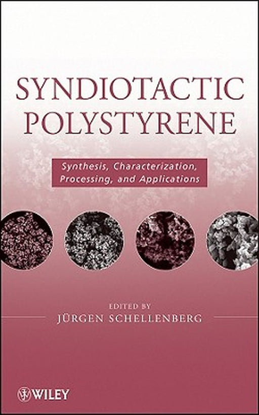 Syndiotactic Polystyrene: Synthesis, Characterization, Processing, and Applications by Jurgen Schellenberg