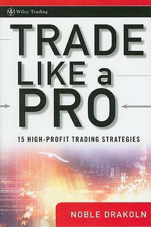 Trade Like A Pro: 15 Highprofit Trading Strategies by Noble DraKoln