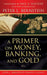 A Primer on Money, Banking, and Gold by Peter L. Bernstein