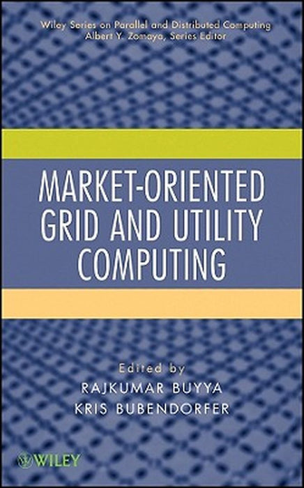 Market-Oriented Grid And Utility Computing by Rajkumar Buyya, Kris Bubendorfer