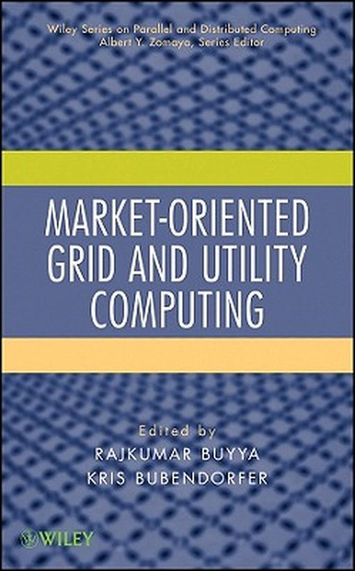 Market-Oriented Grid And Utility Computing by Rajkumar Buyya, Kris Bubendorfer