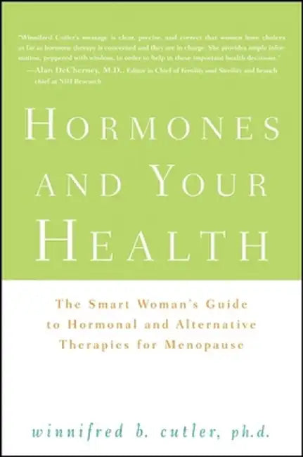 Hormones and Your Health: The Smart Woman's Guide to Hormonal and Alternative Therapies for Menopause by Winnifred Cutler