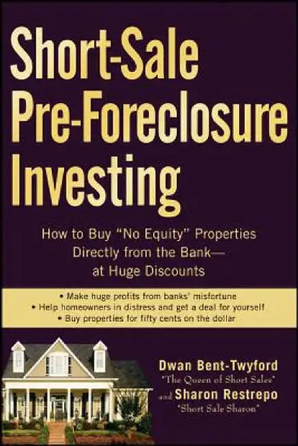 Short-Sale Pre-Foreclosure Investing: How to Buy "No-Equity" Properties Directly from the Bank--At Huge Discounts by Dwan Bent-Twyford
