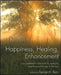 Happiness, Healing, Enhancement: Your Casebook Collection for Applying Positive Psychology in Therapy by George W. Burns