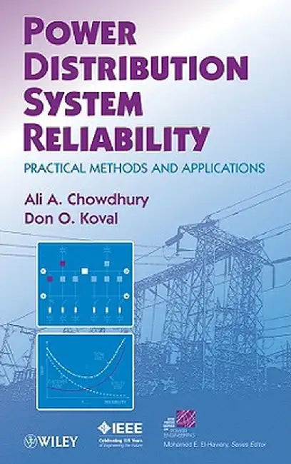 Power Distribution System Reliability: Practical Methods and Applications by Ali Chowdhury