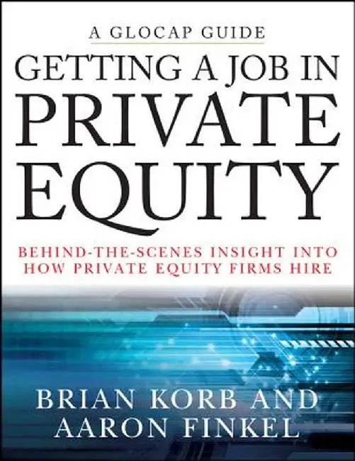 Getting a Job in Private Equity: Behind-The-Scenes Insight Into How Private Equity Firms Hire by Brian Korb