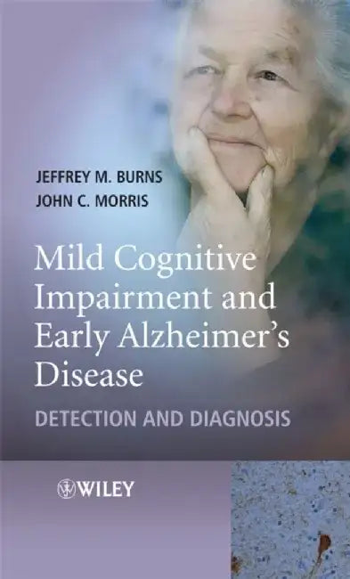 Mild Cognitive Impairment and Early Alzheimer's Disease: Detection and Diagnosis by Jeffrey M. Burns, John C. Morris